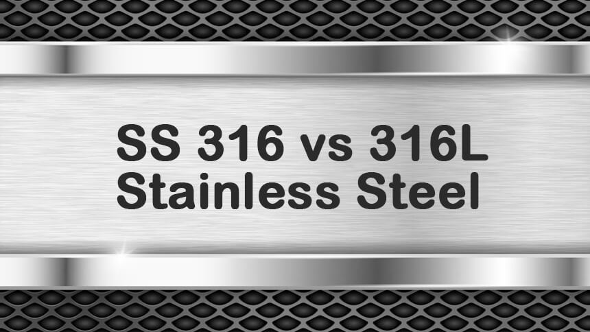 SS316 Vs 316L Stainless Steel